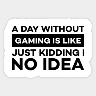 A day without gaming is like just kidding i have no idea Sticker